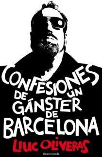 CONFESIONES DE UN GANSTER DE BARCELONA | 9788466645348 | OLIVERAS, LLUC