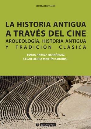HISTORIA ANTIGUA A TRAVÉS DEL CINE | 9788490298701 | BORJA ANTELA-BERNÁRDEZ / SIERRA MARTÍN, CÉSAR