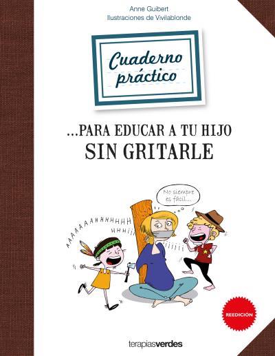 CUADERNO PRÁCTICO PARA EDUCAR A TU HIJO SIN GRITARLE | 9788416972166 | GUIBERT, ANNE