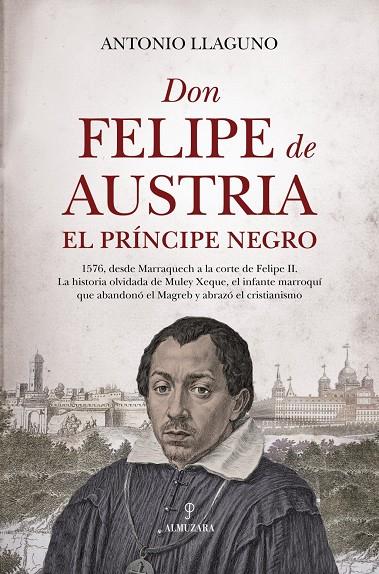 DON FELIPE DE AUSTRIA, EL PRÍNCIPE NEGRO | 9791370203955 | ANTONIO LLAGUNO,