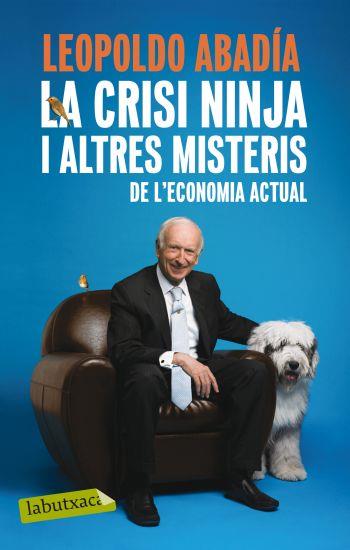 CRISI NINJA I ALTRES MISTERIS DE L´ECONOMIA ACT | 9788499301570 | ABADIA, LEOPOLDO
