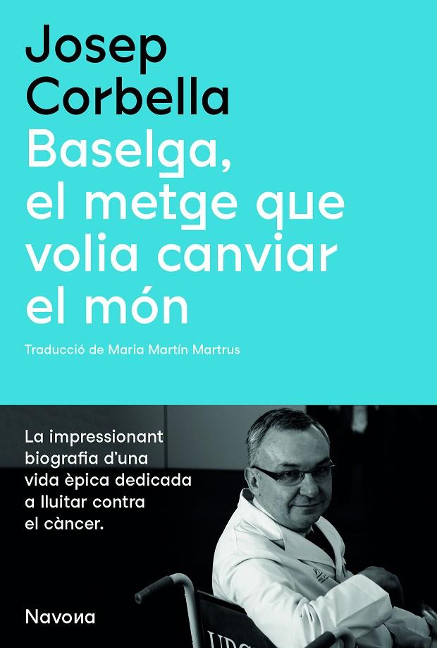 BASELGA-EL METGE QUE VOLIA CANVIAR EL MON-CAT | 9788419179067 | CORBELLA, JOSEP