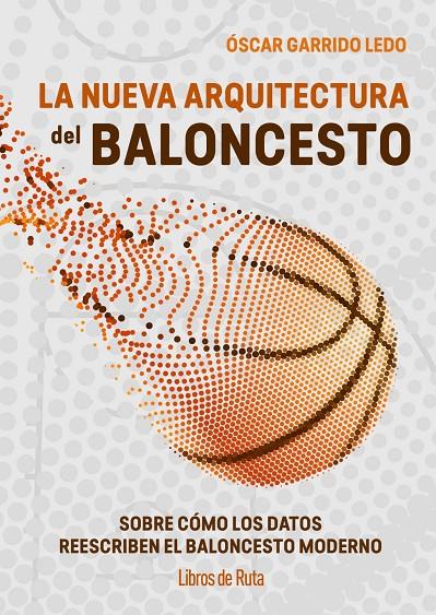 LA NUEVA ARQUITECTURA DEL BALONCESTO | 9791387955199 | ÓSCAR, GARRIDO LEDO / ÓSCAR GARRIDO LEDO,