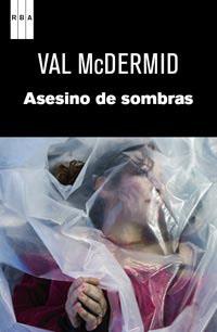 ASESINOS DE SOMBRAS | 9788490061077 | MCDERMID, VAL (1955- ) [VER TITULOS]