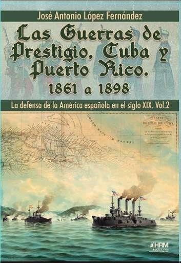 LAS GUERRAS DE PRESTIGIO, CUBA Y PUERTO RICO | 9791399006155 | LÓPEZ FERNÁNDEZ, JOSE ANTONIO