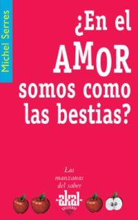 ¿ EN EL AMOR SOMOS COMO BESTIAS ? | 9788446020974 | SERRES, MICHEL