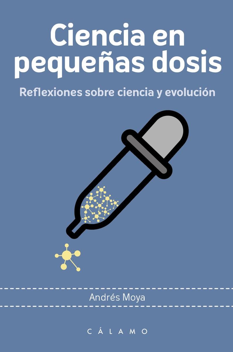 CIENCIA EN PEQUEÑAS DOSIS | 9788416742219 | ANDRÉS MOYA