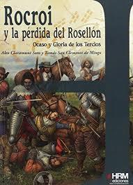 ROCROI Y LA PÉRDIDA DEL ROSELLÓN : OCASO Y GLORIA DE LOS TERCIOS | 9788494109997 | SAN CLEMENTE DE MINGO, TOMÁS