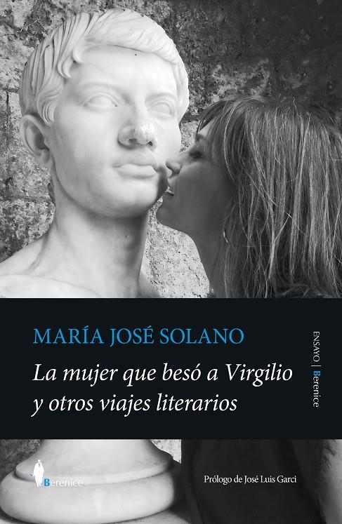 LA MUJER QUE BESÓ A VIRGILIO Y OTROS VIAJES LITERARIOS | 9788411318198 | MARÍA JOSÉ SOLANO
