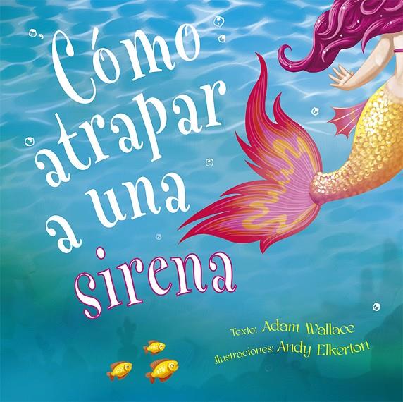 CÓMO ATRAPAR A UNA SIRENA | 9788491453987 | WALLACE, ADAM