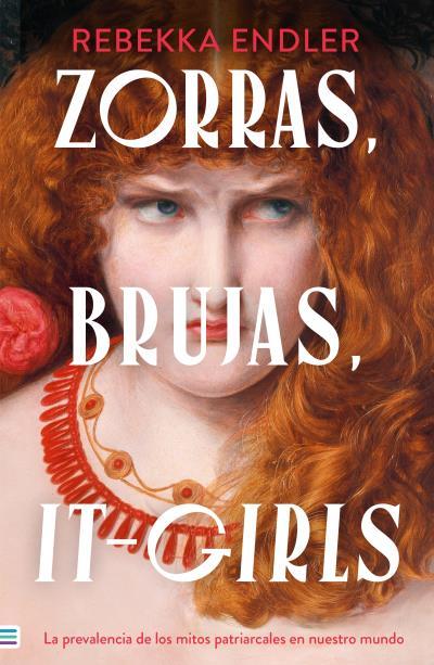 ZORRAS, BRUJAS, IT-GIRLS: LA PREVALENCIA DE LOS MITOS PATRIARCALES EN NUESTRO MU | 9788492917518 | ENDLER, REBEKKA