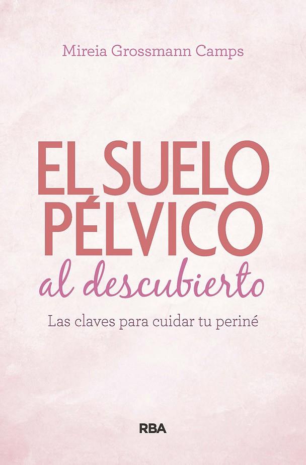SUELO PÉLVICO AL DESCUBIERTO. | 9788490569184 | GROSSMANN CAMPS, MIREIA