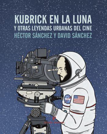 KUBRICK EN LA LUNA | 9788416544240 | SÁNCHEZ MORO, HÉCTOR