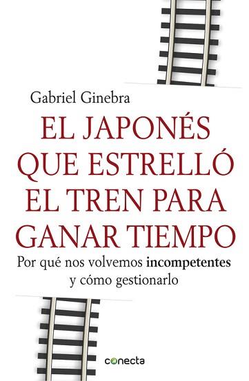 EL JAPONES QUE ESTRELLO EL TREN PARA GANAR TIEMPO   *** CONE | 9788415431190 | GINEBRA, GABRIEL