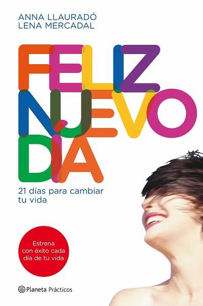 FELIZ NUEVO DIA. 21 DIAS PARA CAMBIAR TU MENTE | 9788408090014 | LENA MERCADAL / ANNA LLAURADÓ