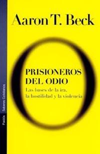 PRISIONEROS DEL ODIO. LAS BASES DE LA IRA, LA HOSTILIDAD Y L | 9788449313608 | BECK, A. T.