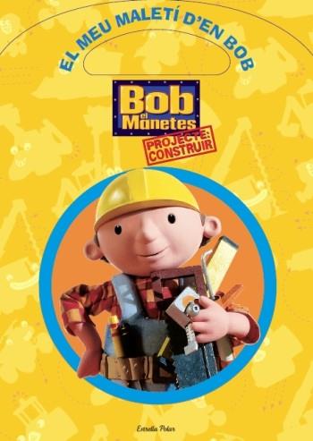 BOB EL MANETES. EL MEU MALETI D'EN BOB : PROJECTE CONSTRUIR | 9788499324630