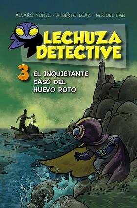 LECHUZA DETECTIVE 3: EL INQUIETANTE CASO DEL HUEVO ROTO | 9788467871456 | NÚÑEZ, ÁLVARO/DÍAZ, ALBERTO/CAN, MIGUEL