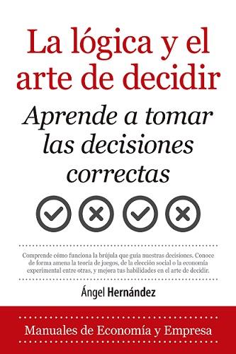 LA LÓGICA Y EL ARTE DE DECIDIR | 9788418346743 | ÁNGEL HERNÁNDEZ