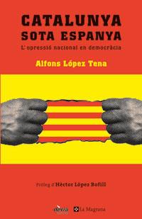 CATALUNYA SOTA ESPANYA | 9788479010065 | LOPEZ TENA,ALFONS