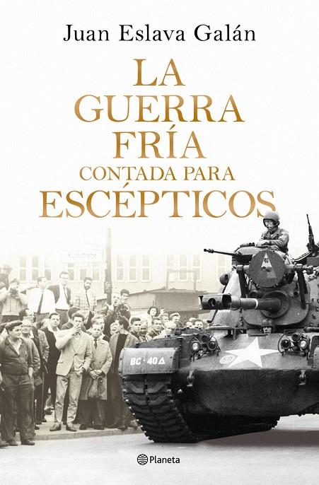 LA GUERRA FRÍA CONTADA PARA ESCÉPTICOS | 9788408326380 | ESLAVA GALAN JUAN