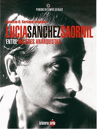 LUCÍA SÁNCHEZ SAORNIL, ENTRE MUJERES ANARQUISTAS | 9788412254761 | SORIANO JIMÉNEZ, IGNACIO C.