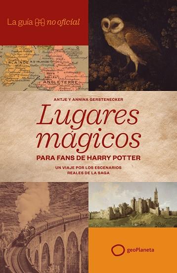 LA GUÍA NO OFICIAL DE LUGARES MÁGICOS PARA FANS DE HARRY POTTER | 9788408320814 | GERSTENECKER, ANTJE / GERSTENECKER, ANNINA