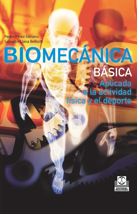 BIOMECÁNICA BÁSICA. APLICADA A LA ACTIVIDAD FÍSICA Y EL DEPORTE | 9788499101804 | PÉREZ SORIANO, PEDRO/LLANA BELLOCH, SALVADOR