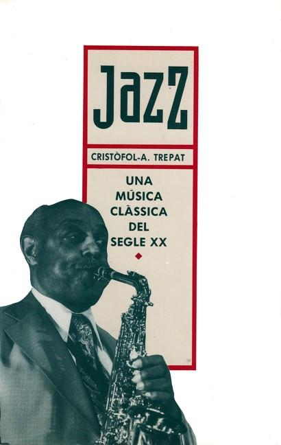 JAZZ.UNA MUSICLA CLASICA DEL SEGLE XX | 9788475842424 | TREPAT I CARBONELL, CRISTòFOL A.