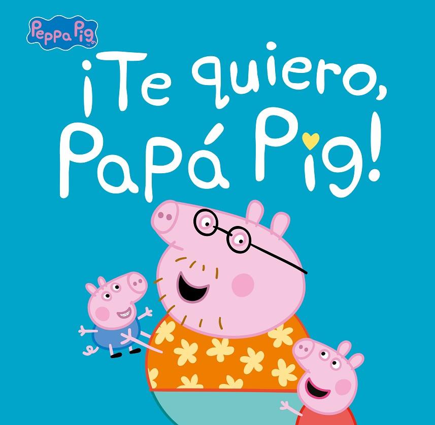 ¡TE QUIERO, PAPÁ PIG! (PEPPA PIG. PRIMERAS LECTURAS) | 9788448854676 | VARIOS AUTORES,