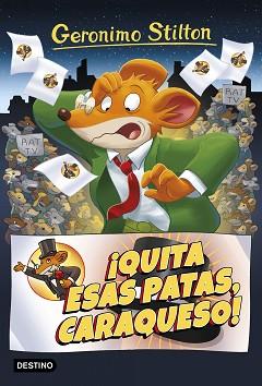 ¡QUITA ESAS PATAS CARAQUESO! | 9788408172048 | GERONIMO STILTON