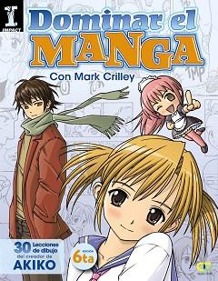 DOMINAR EL MANGA. 30 LECCIONES DE DIBUJO DEL CREADOR DE AKIK | 9788441534377 | CRILLEY, MARK