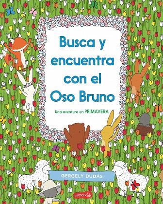 BUSCA Y ENCUENTRA CON EL OSO BRUNO. UNA AVENTURA EN PRIMAVERA | 9788417222383 | DUDÁS, GERGELY