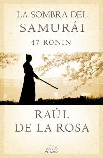 SOMBRA DEL SAMURÁI, LA. 47 RONIN | 9788415420675 | DE LA ROSA, RAUL