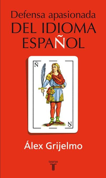 DEFENSA APASIONADA DEL IDIOMA ESPAÑOL. | 9788430600342 | GRIJELMO GARCIA, ALEX