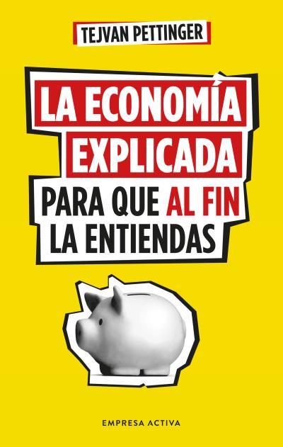 LA ECONOMÍA EXPLICADA PARA QUE AL FIN LA ENTIENDAS | 9788416997930 | PETTINGER, TEJVAN