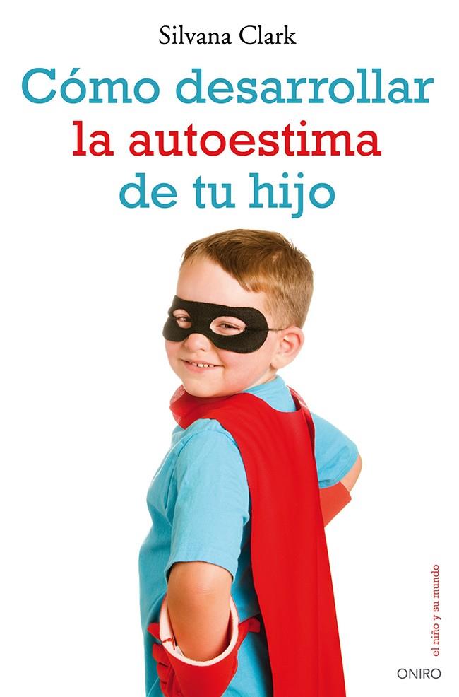 COMO DESARROLLAR LA AUTOESTIMA DE TU HIJO | 9788497546553 | SILVANA CLARK