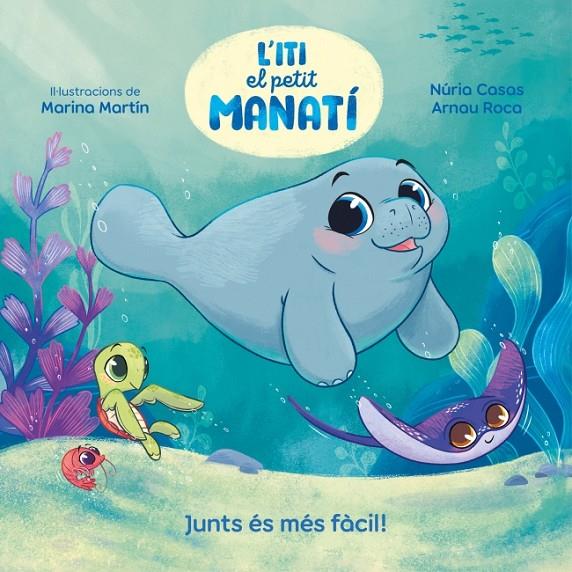 ITI, EL PETIT MANATÍ - JUNTS ÉS MÉS FÀCIL! | 9788448870645 | CASAS (@NURIACASASC), NURIA / ROCA SANTACANA, ARNAU