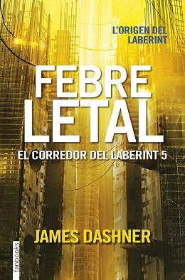 FEBRE LETAL. EL CORREDOR DEL LABERINT 5 | 9788416716067 | JAMES DASHNER