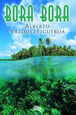 BORA BORA | 9788490702758 | VÁZQUEZ-FIGUEROA, ALBERTO