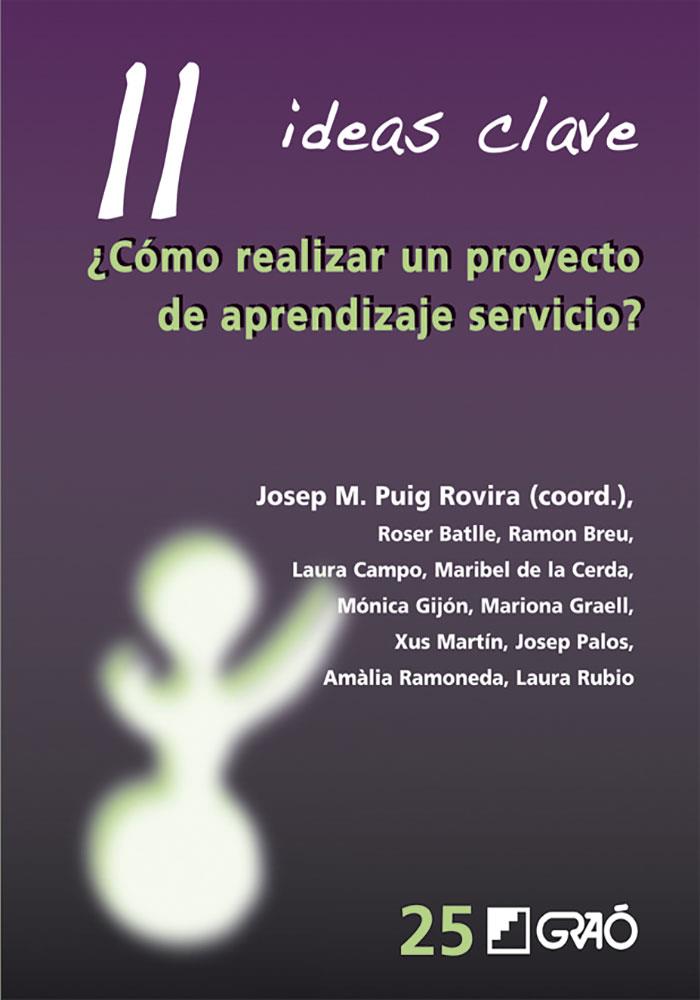 11 IDEAS CLAVE. ¿CÓMO REALIZAR UN PROYECTO DE APRENDIZAJE SERVICIO? | 9788499806310 | BATLLE SUÑER, ROSER / BREU PAÑELLA, RAMON / CAMPO CANO, LAURA / DE LA CERDA TOLEDO, MARIBEL / GIJÓN 