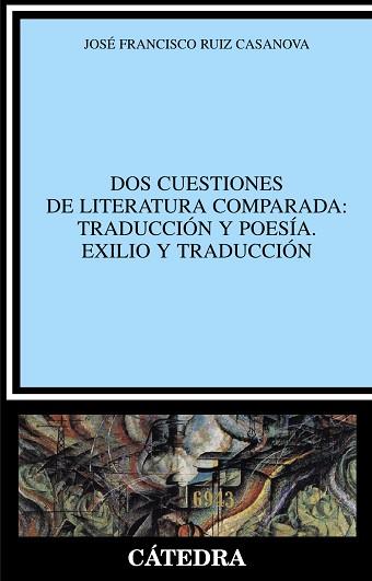 DOS CUESTIONES DE LITERATURA COMPARADA: TRADUCCIÓN Y POESÍA. | 9788437628530 | RUIZ CASANOVA, JOSÉ FRANCISCO