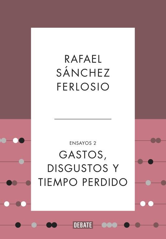 GASTOS, DISGUSTOS Y TIEMPO PERDIDO (ENSAYOS 2) | 9788499925530 | SANCHEZ FERLOSIO, RAFAEL