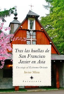 TRAS LAS HUELLAS DE SAN FRANCISCO JAVIER EN ASIA | 9788417044039 | MINA ASTIZ, JAVIER