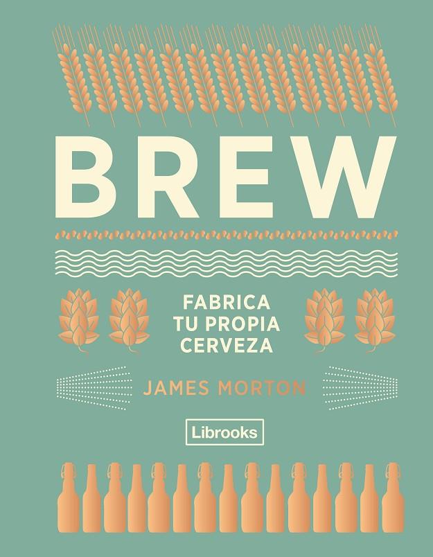 BREW: FABRICA TU PROPIA CERVEZA | 9788494574351 | MORTON, JAMES