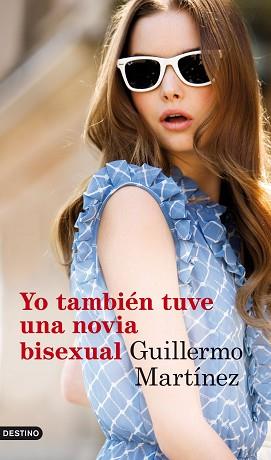 YO TAMBIEN TUVE UNA NOVIA BISEXUAL | 9788423345823 | GUILLERMO MARTINEZ