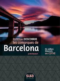 [CAT] BARCELONA, RUTES PER DESCOBRIR LES COMARQUES DE -SUA | 9788482167381 | BASTART, JORDI