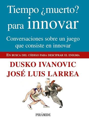 TIEMPO ¿MUERTO? PARA INNOVAR | 9788436824049 | LARREA, JOSÉ LUIS/IVANOVIC, DUSKO
