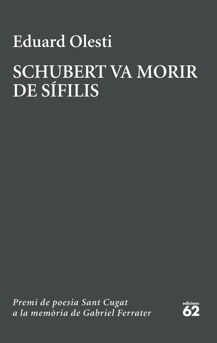 SCHUBERT VA MORIR DE SÍFILIS. PREMI SANT CUGAT A LA MEMÒRIA DE GABRIEL FERRATER | 9788429783827 | OLESTI MUÑOZ, EDUARD