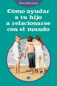 COMO AYUDAR A TU HIJO A RELACIONARSE CON EL MUNDO | 9788497542890 | OLSEN LANEY, MARTI